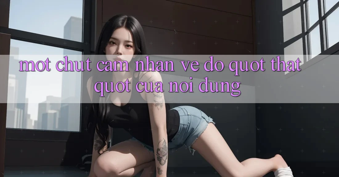 Một chút cảm nhận về độ " thật" của nội dung