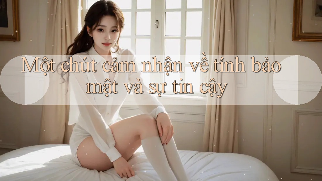 Một chút cảm nhận về tính bảo mật và sự tin cậy