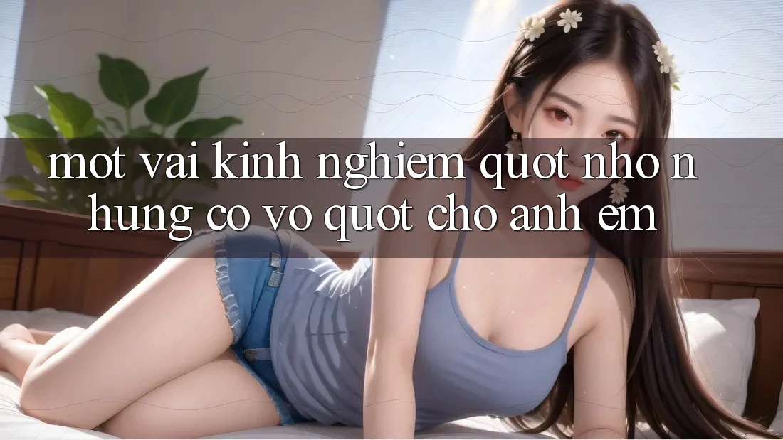 Một vài kinh nghiệm " nhỏ nhưng có võ" cho anh em