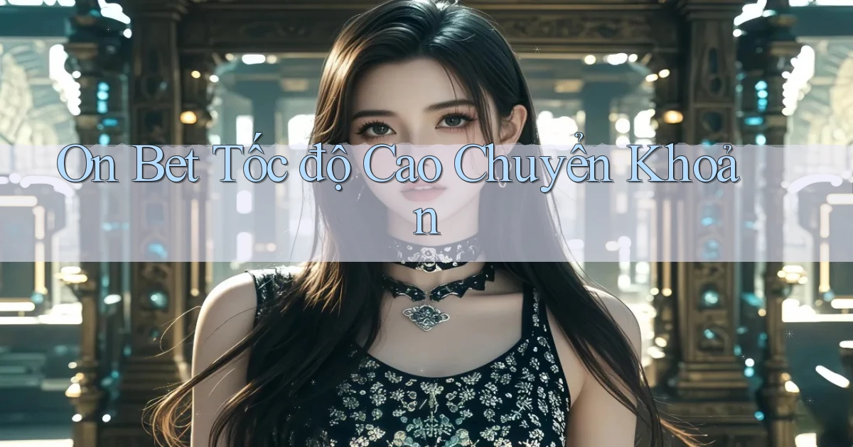 on bet tốc độ cao chuyển khoản