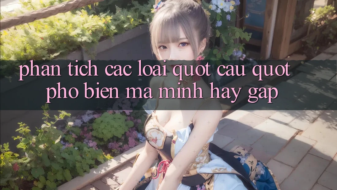 Phân tích các loại " cầu" phổ biến mà mình hay gặp