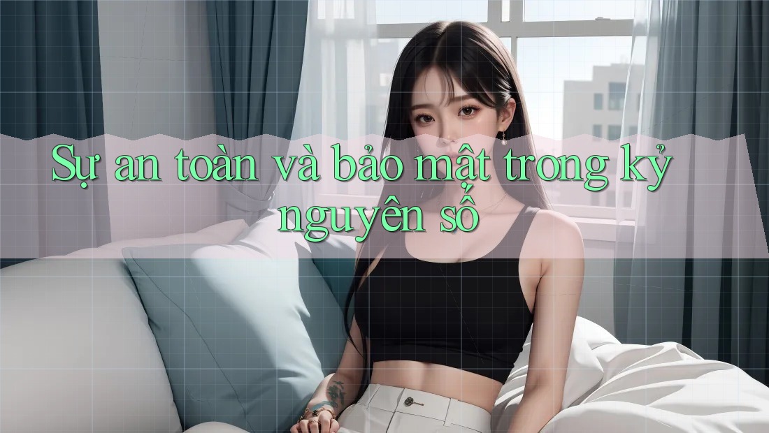 Sự an toàn và bảo mật trong kỷ nguyên số