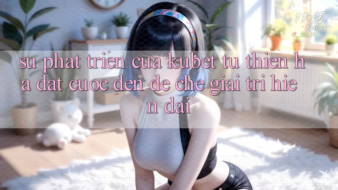 Sự phát triển của Kubet: Từ Thiên Hạ Đặt cược đến đế chế giải trí hiện đại
