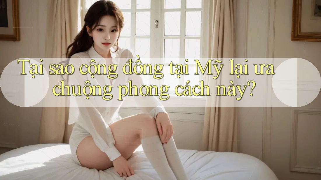 Tại sao cộng đồng tại Mỹ lại ưa chuộng phong cách này?