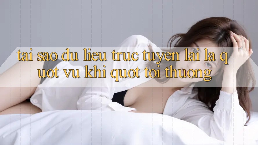 Tại sao dữ liệu trực tuyến lại là " vũ khí" tối thượng?