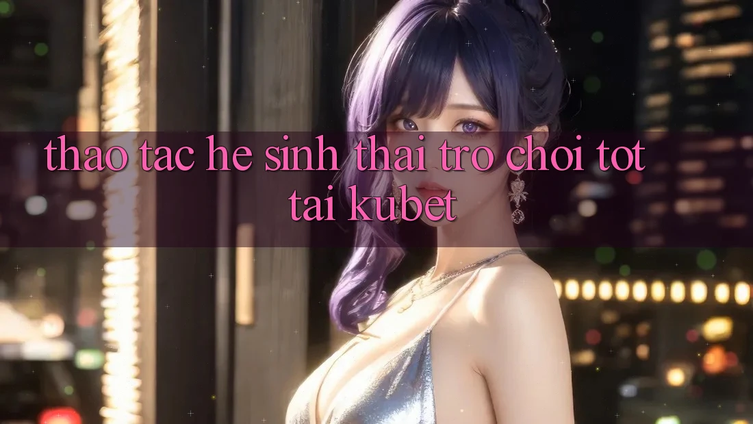 Thao tác hệ sinh thái trò chơi tốt tại Kubet