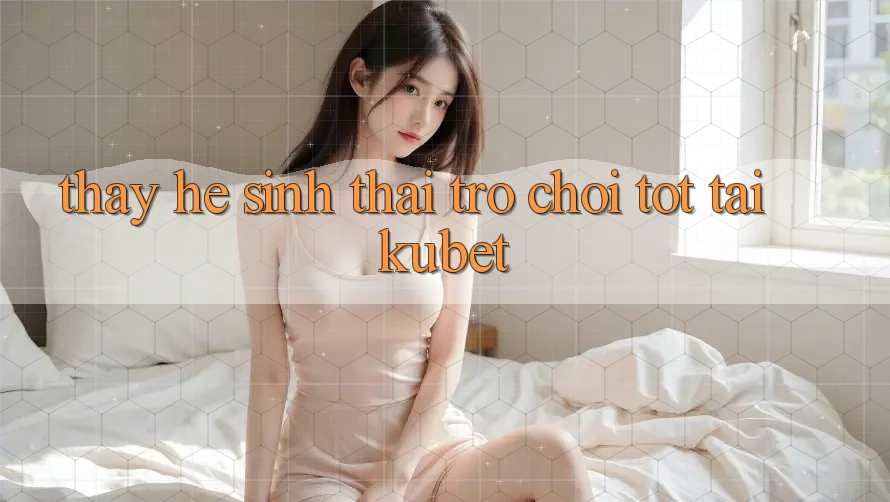 Thấy hệ sinh thái trò chơi tốt tại Kubet