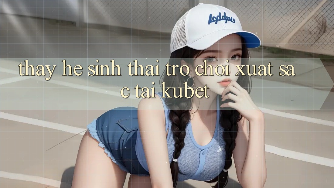 Thấy hệ sinh thái trò chơi xuất sắc tại Kubet