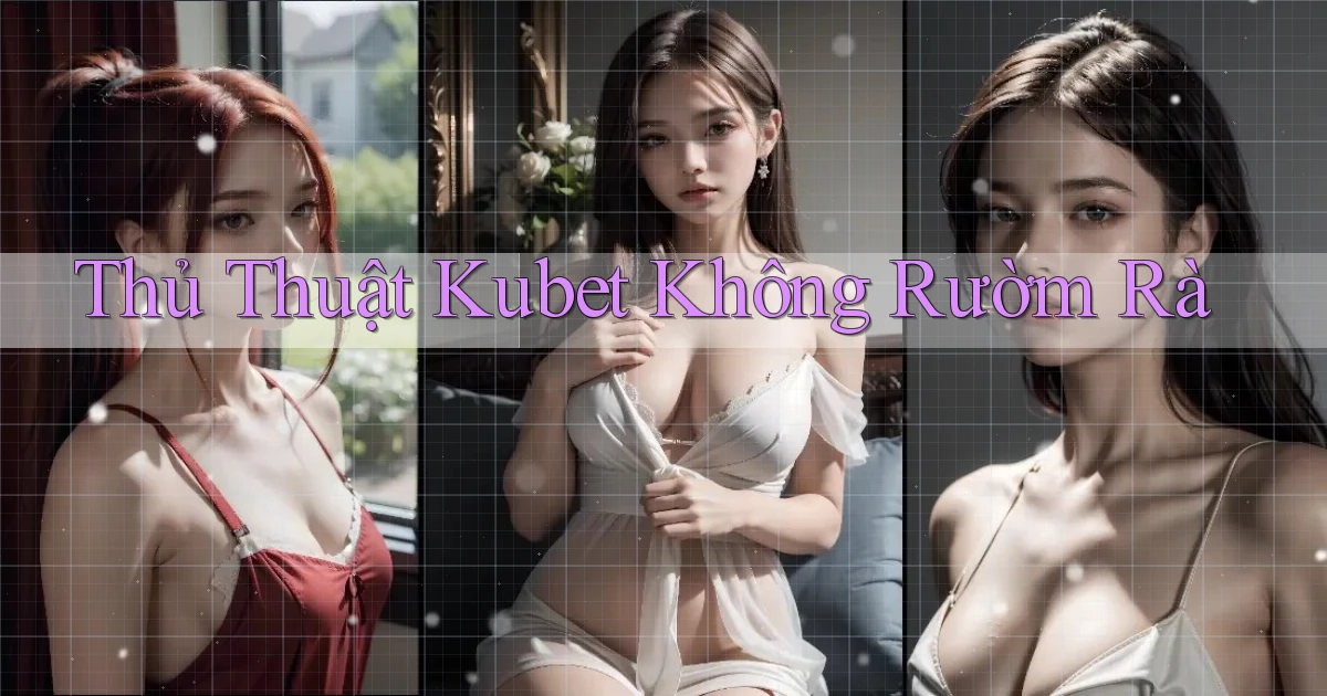 thủ thuật kubet không rườm rà