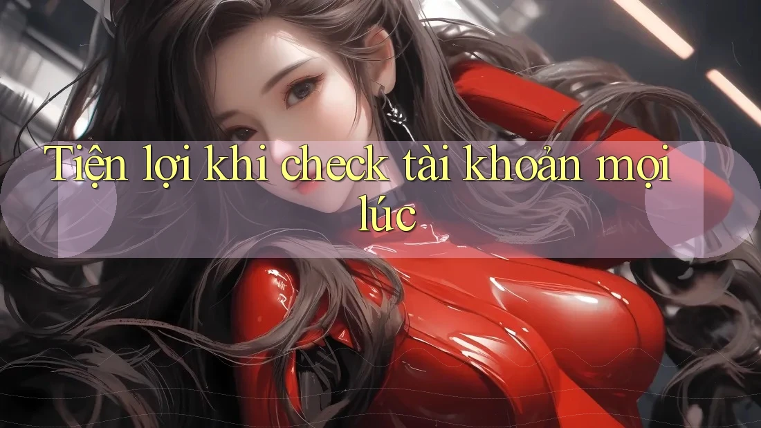 Tiện lợi khi check tài khoản mọi lúc