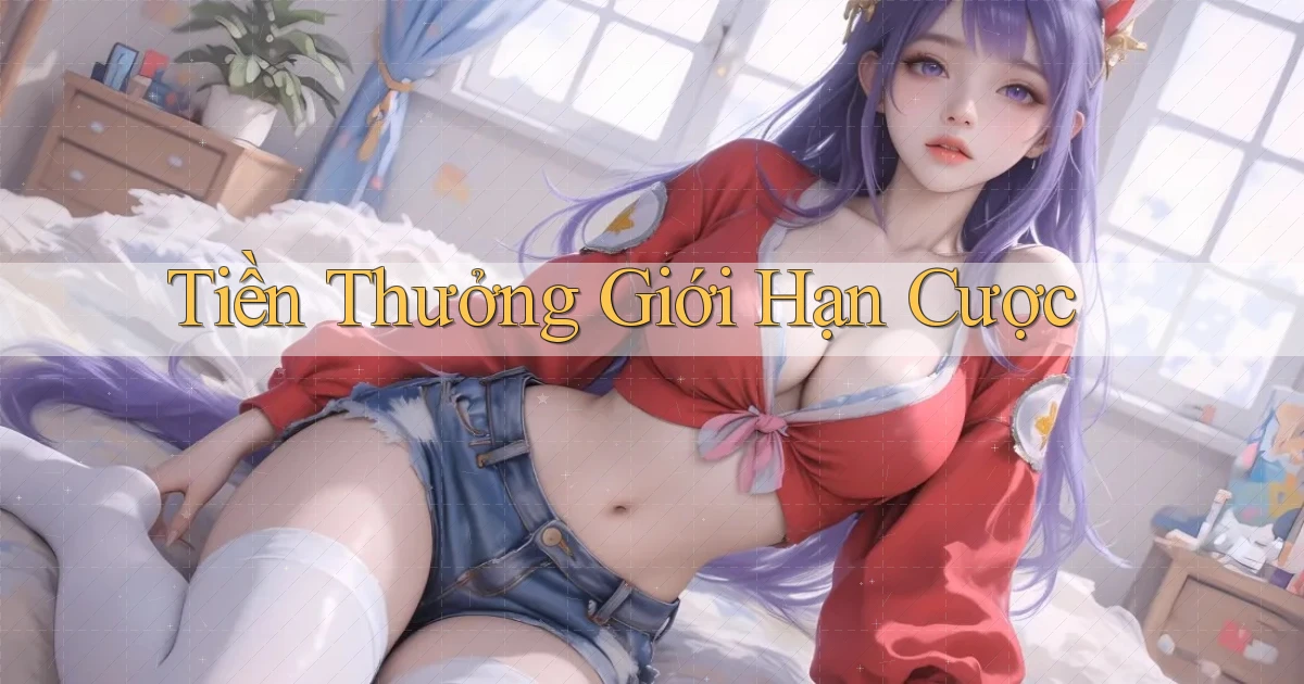 Tiền thưởng Giới hạn cược