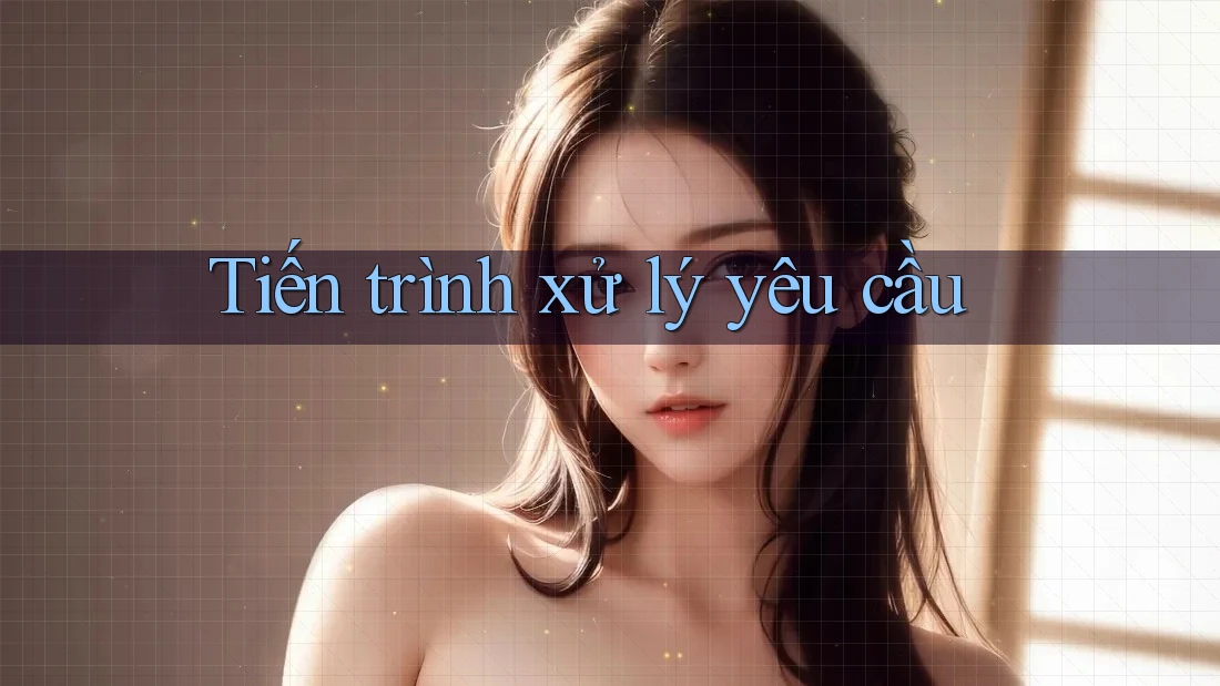 Tiến trình xử lý yêu cầu