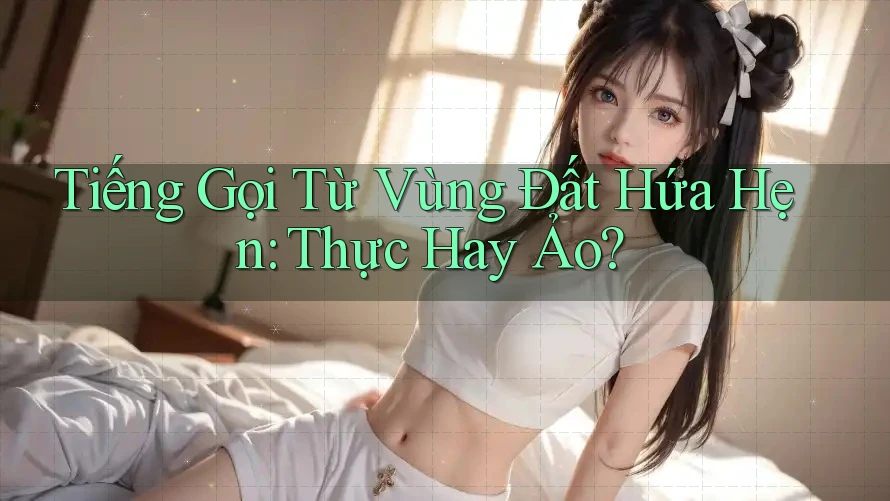 Tiếng Gọi Từ Vùng Đất Hứa Hẹn: Thực Hay Ảo?