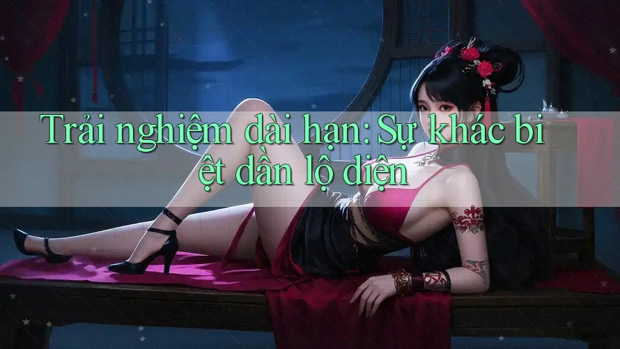 Trải nghiệm dài hạn: Sự khác biệt dần lộ diện