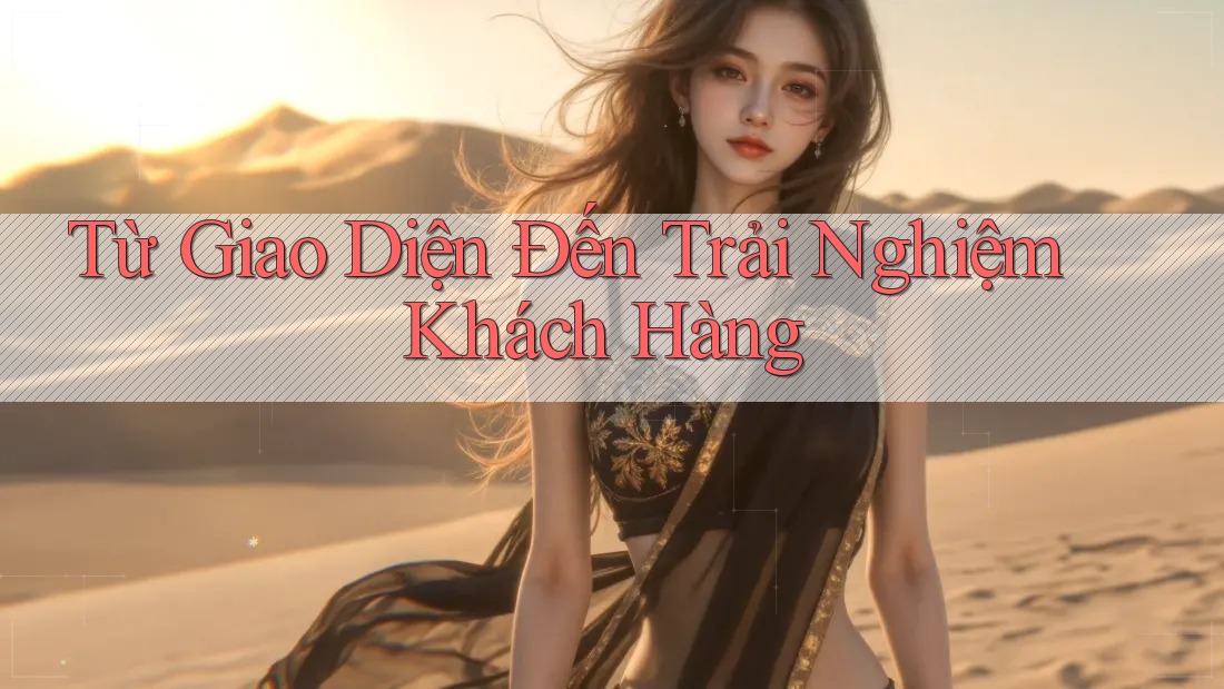 Từ Giao Diện Đến Trải Nghiệm Khách Hàng